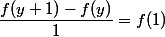\dfrac {f(y + 1) - f(y)} 1 = f(1)